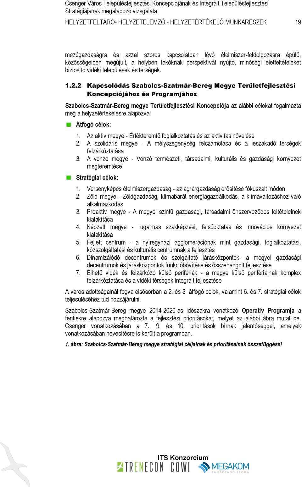 2 Kapcsolódás Szabolcs-Szatmár-Bereg Megye Területfejlesztési Koncepciójához és Programjához Szabolcs-Szatmár-Bereg megye Területfejlesztési Koncepciója az alábbi célokat fogalmazta meg a