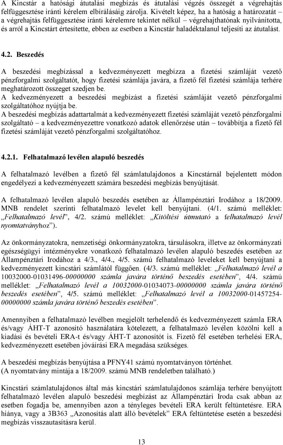 haladéktalanul teljesíti az átutalást. 4.2.