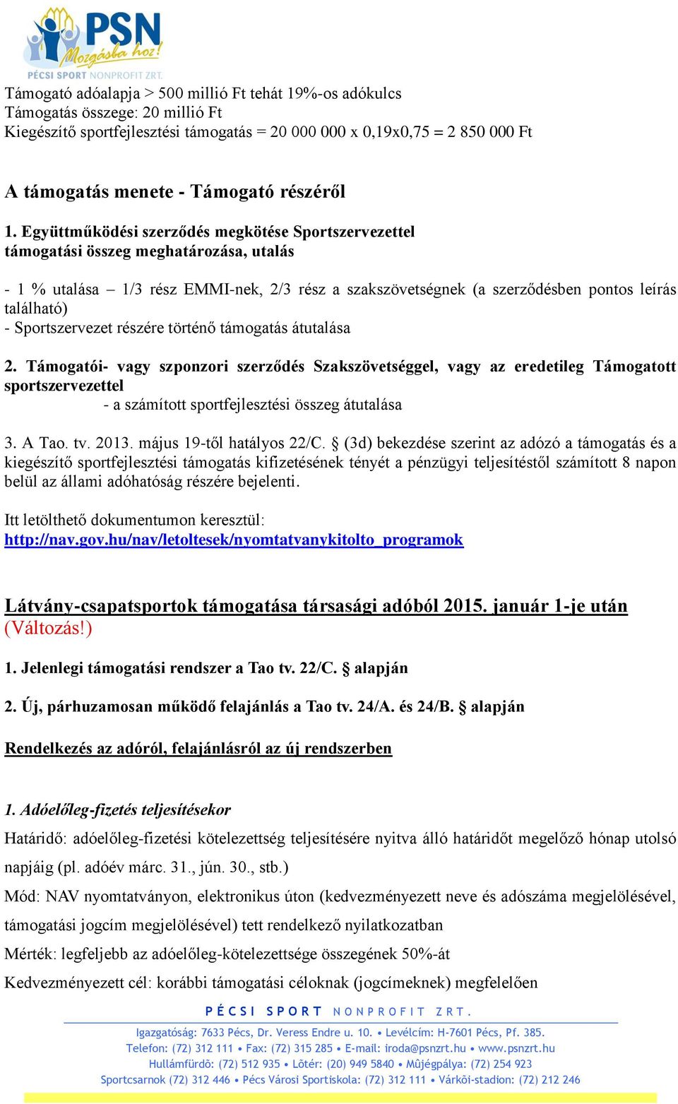 Együttműködési szerződés megkötése Sportszervezettel támogatási összeg meghatározása, utalás - 1 % utalása 1/3 rész EMMI-nek, 2/3 rész a szakszövetségnek (a szerződésben pontos leírás található) -