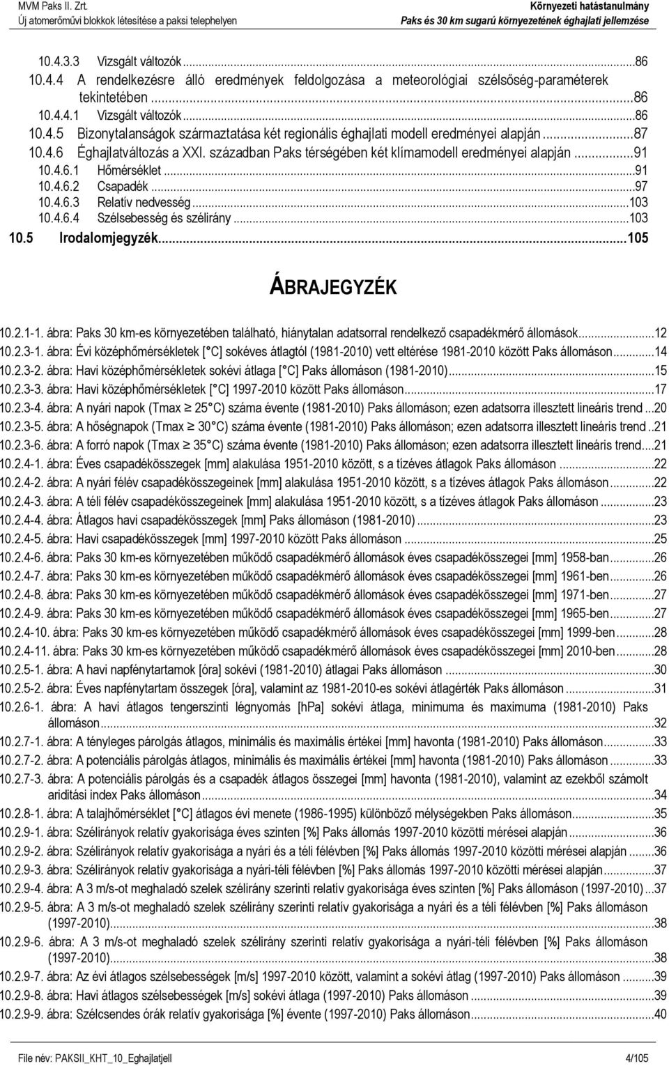 ..103 10.5 Irodalomjegyzék... 105 ÁBRAJEGYZÉK 10.2.1-1. ábra: Paks 30 km-es környezetében található, hiánytalan adatsorral rendelkező csapadékmérő állomások...12 10.2.3-1.