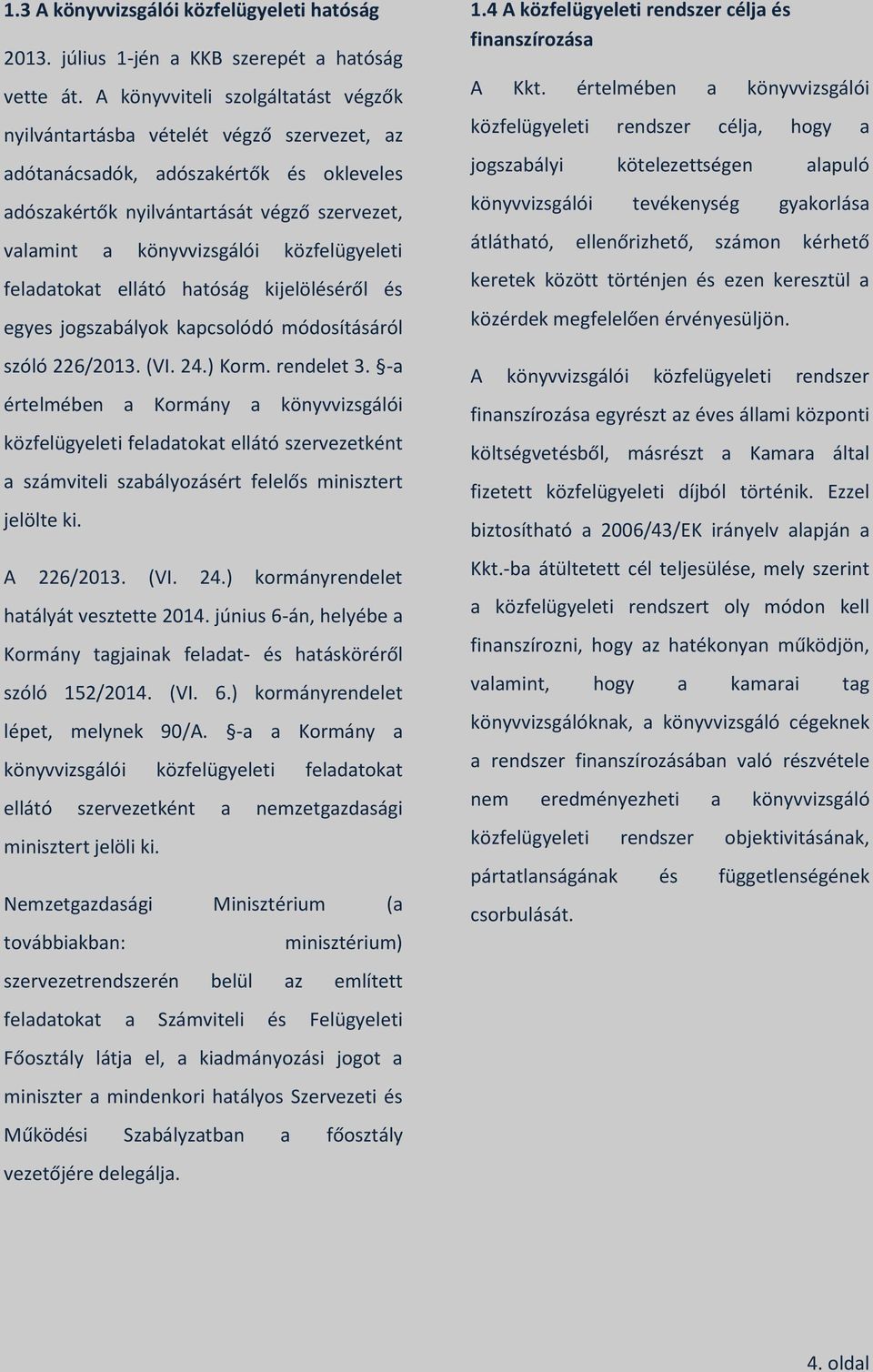 közfelügyeleti feladatokat ellátó hatóság kijelöléséről és egyes jogszabályok kapcsolódó módosításáról szóló 226/2013. (VI. 24.) Korm. rendelet 3.