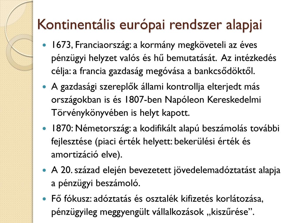 A gazdasági szereplők állami kontrollja elterjedt más országokban is és 1807-ben Napóleon Kereskedelmi Törvénykönyvében is helyt kapott.