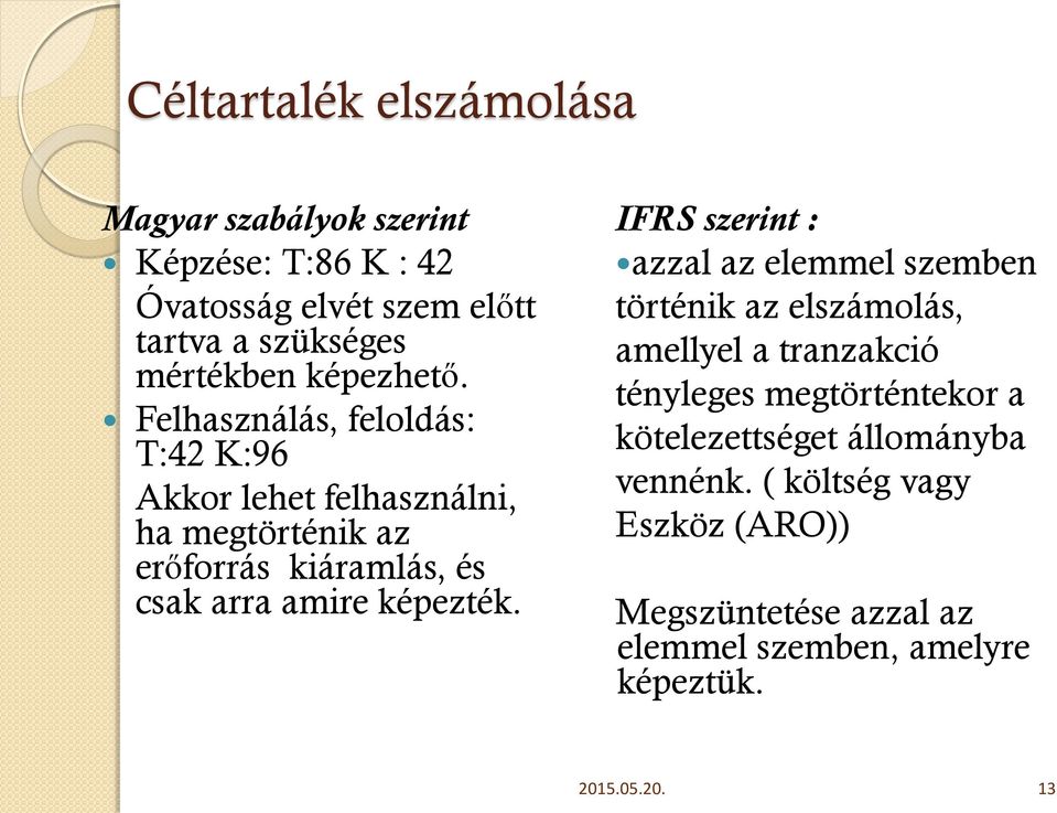 Felhasználás, feloldás: T:42 K:96 Akkor lehet felhasználni, ha megtörténik az erőforrás kiáramlás, és csak arra amire képezték.