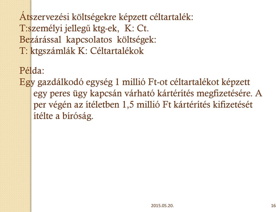 egység 1 millió Ft-ot céltartalékot képzett egy peres ügy kapcsán várható kártérítés