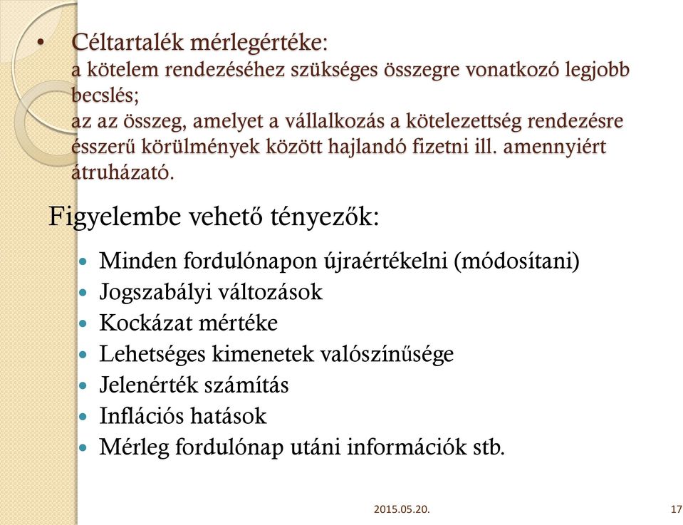 Figyelembe vehető tényezők: Minden fordulónapon újraértékelni (módosítani) Jogszabályi változások Kockázat mértéke