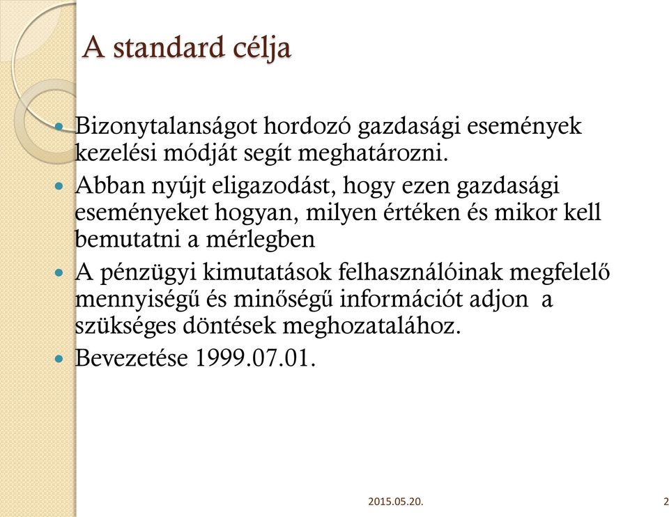 Abban nyújt eligazodást, hogy ezen gazdasági eseményeket hogyan, milyen értéken és mikor kell