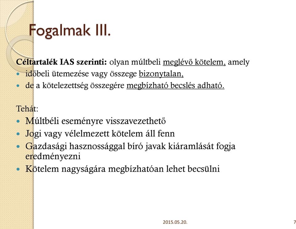 bizonytalan, de a kötelezettség összegére megbízható becslés adható.