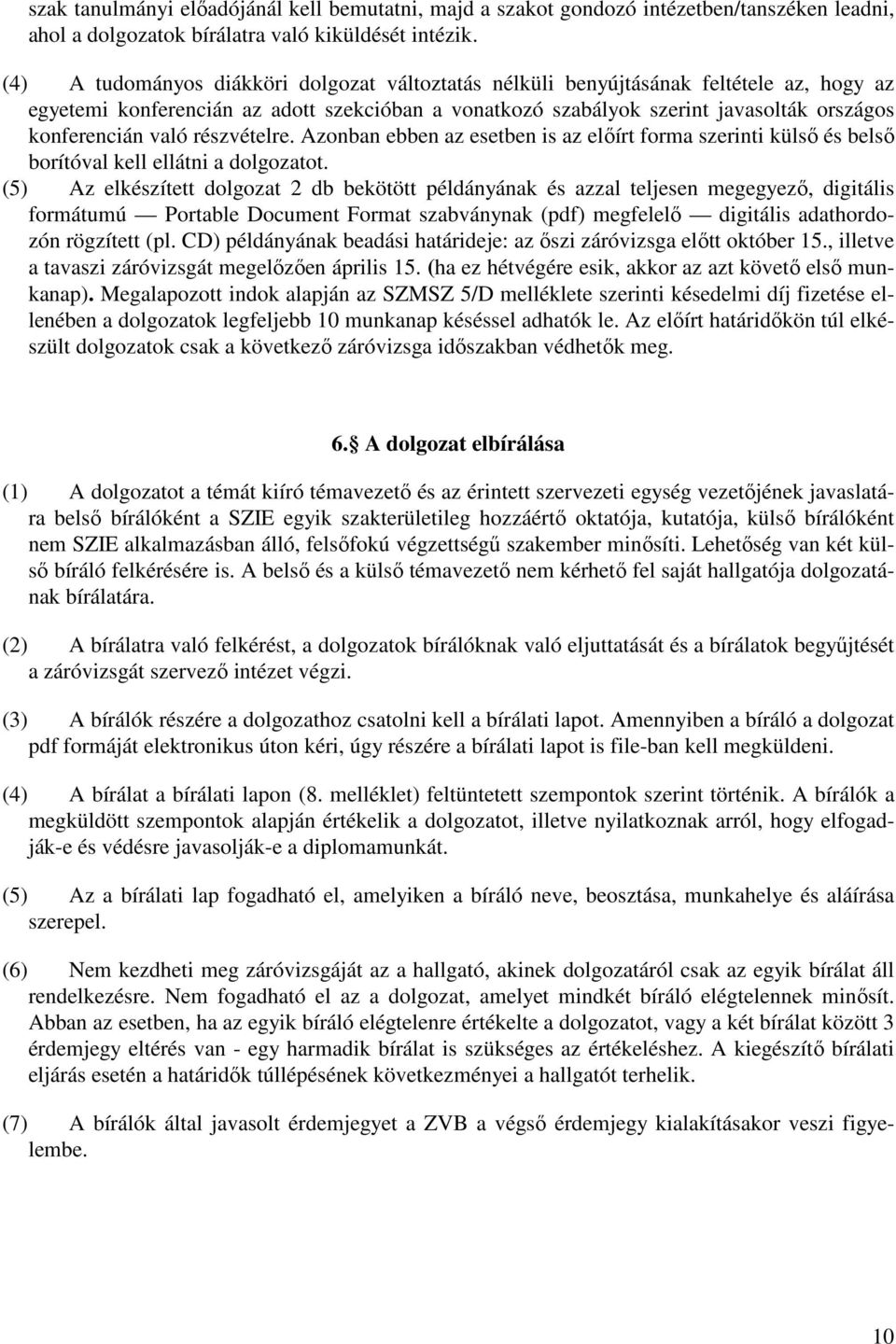 való részvételre. Azonban ebben az esetben is az előírt forma szerinti külső és belső borítóval kell ellátni a dolgozatot.