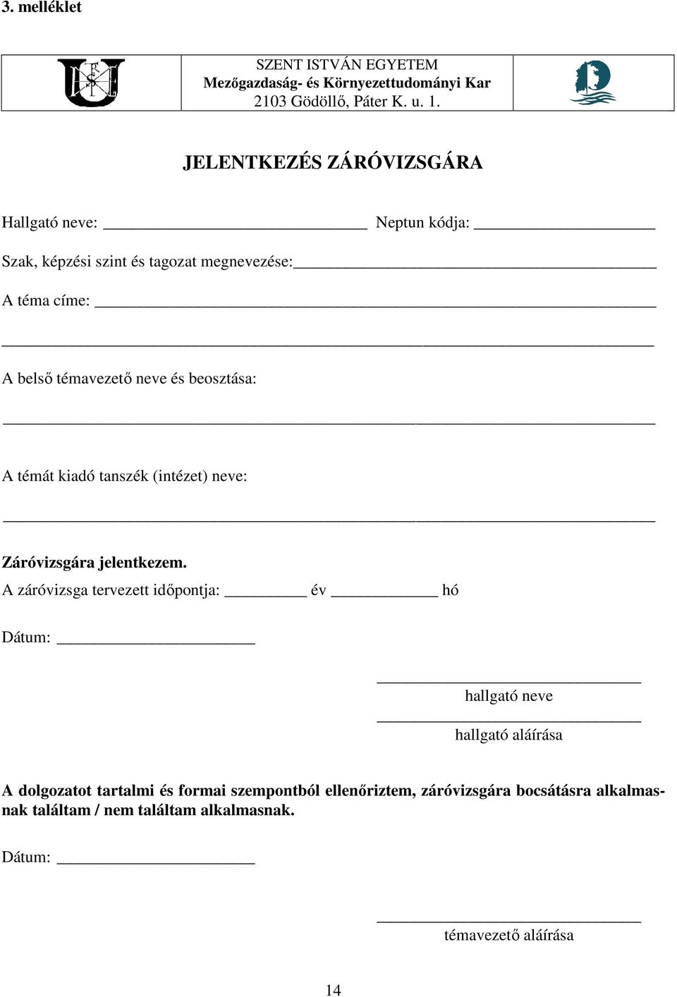 beosztása: A témát kiadó tanszék (intézet) neve: Záróvizsgára jelentkezem.
