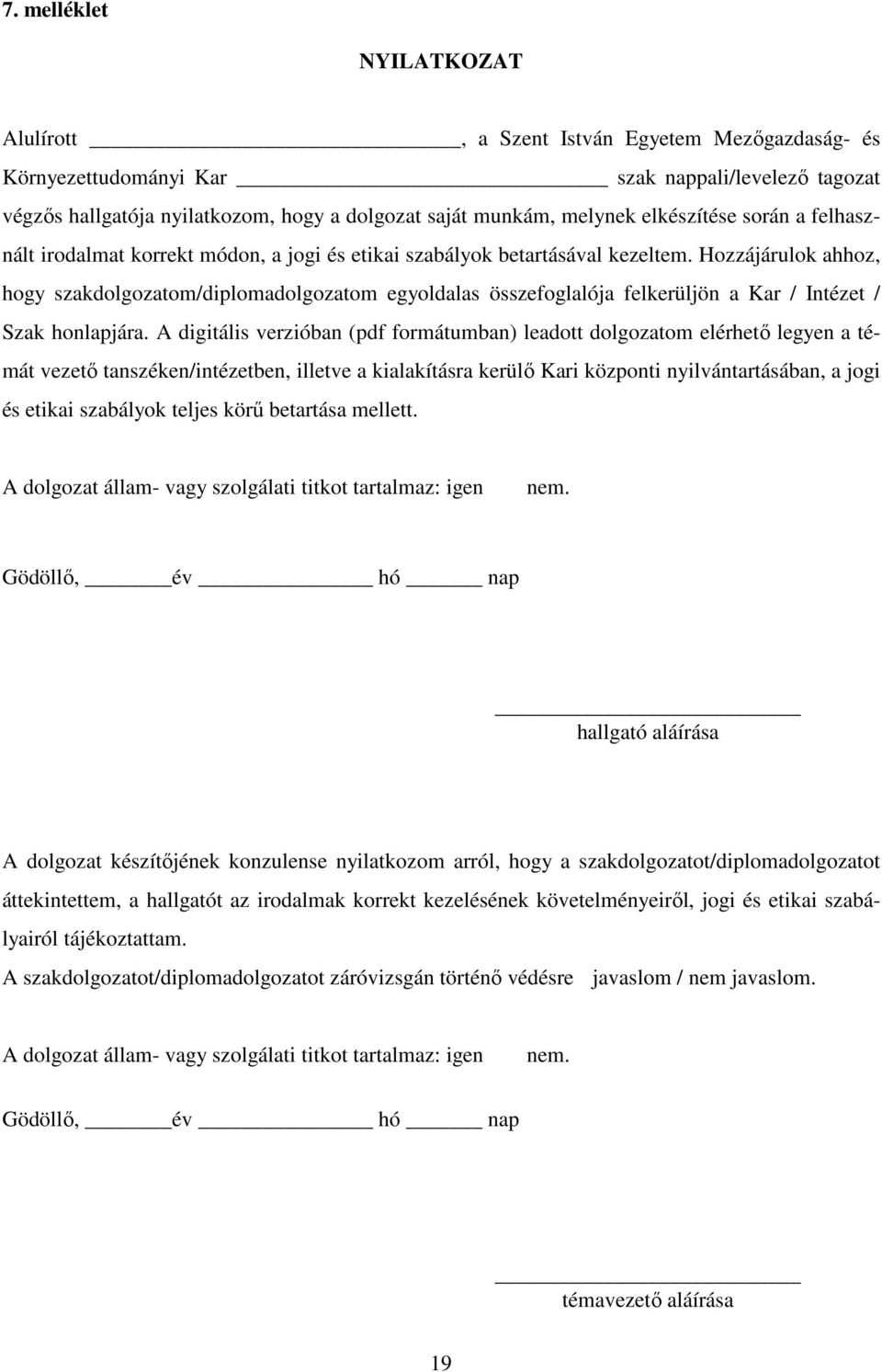 Hozzájárulok ahhoz, hogy szakdolgozatom/diplomadolgozatom egyoldalas összefoglalója felkerüljön a Kar / Intézet / Szak honlapjára.