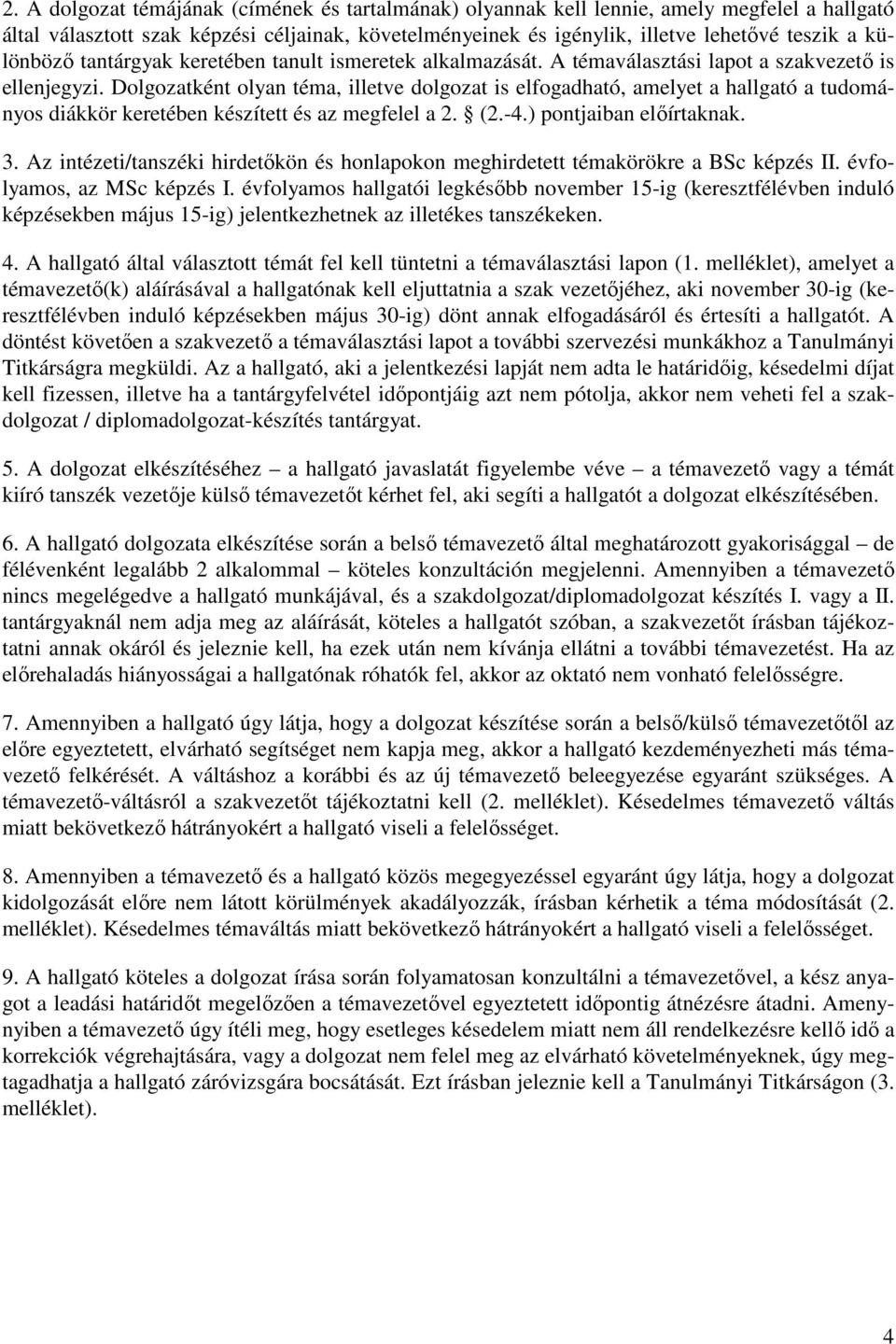 Dolgozatként olyan téma, illetve dolgozat is elfogadható, amelyet a hallgató a tudományos diákkör keretében készített és az megfelel a 2. (2.-4.) pontjaiban előírtaknak. 3.