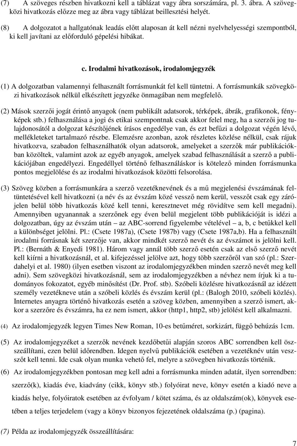 Irodalmi hivatkozások, irodalomjegyzék (1) A dolgozatban valamennyi felhasznált forrásmunkát fel kell tüntetni.