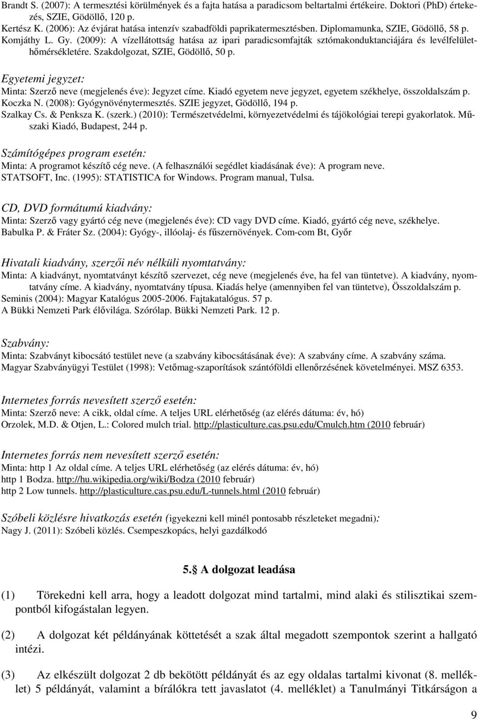 (2009): A vízellátottság hatása az ipari paradicsomfajták sztómakonduktanciájára és levélfelülethőmérsékletére. Szakdolgozat, SZIE, Gödöllő, 50 p.