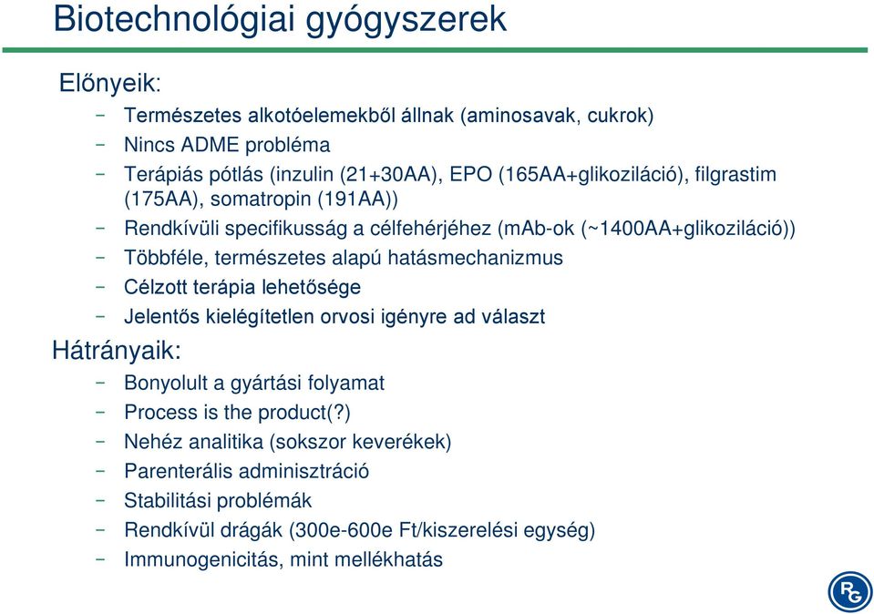 alapú hatásmechanizmus Célzott terápia lehetősége Jelentős kielégítetlen orvosi igényre ad választ Bonyolult a gyártási folyamat Process is the product(?