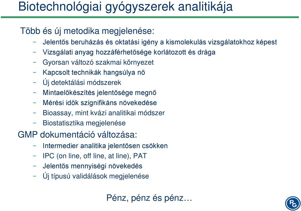Mintaelőkészítés jelentősége megnő Mérési idők szignifikáns növekedése Bioassay, mint kvázi analitikai módszer Biostatisztika megjelenése GMP dokumentáció