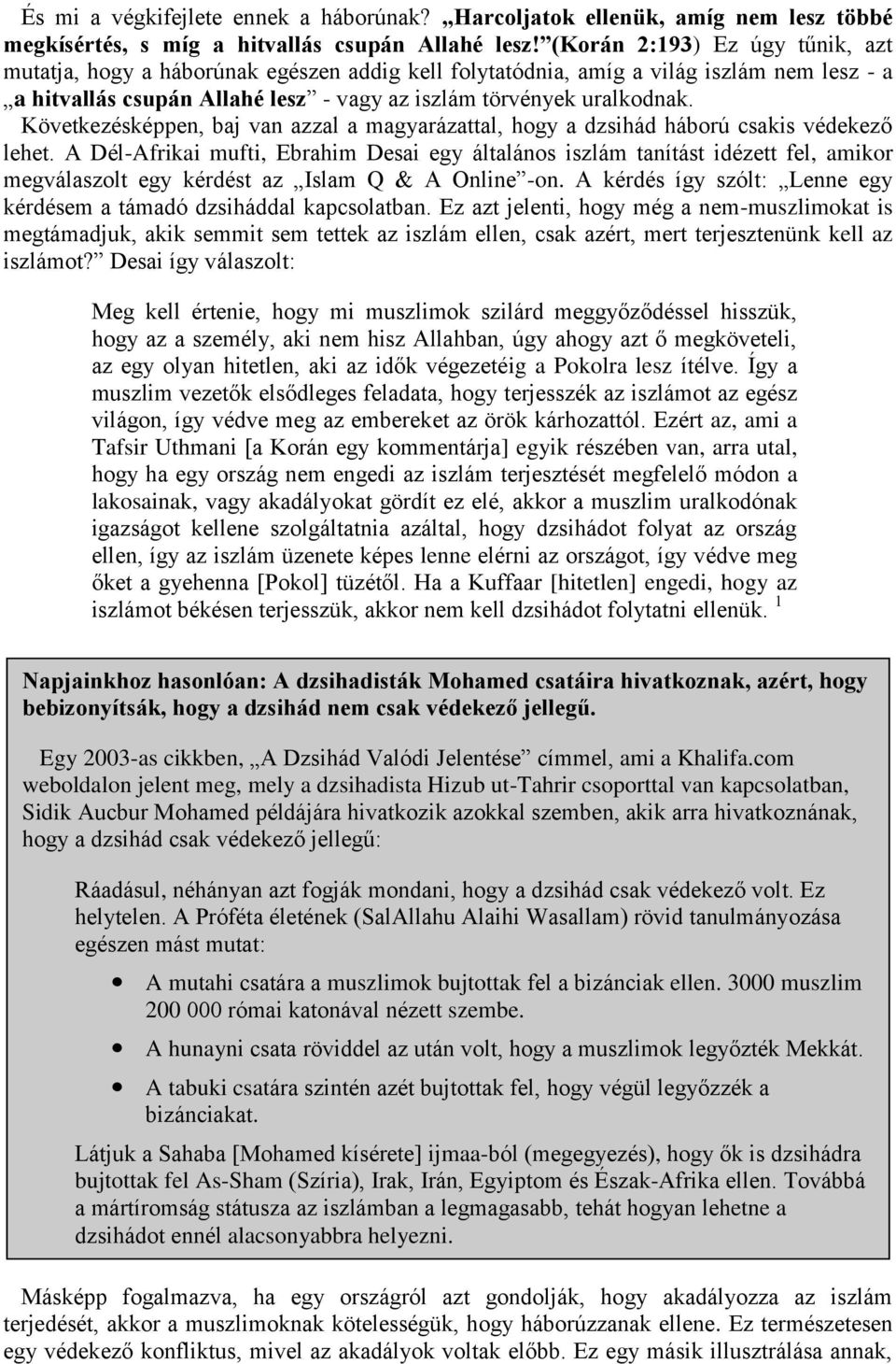 Következésképpen, baj van azzal a magyarázattal, hogy a dzsihád háború csakis védekező lehet.