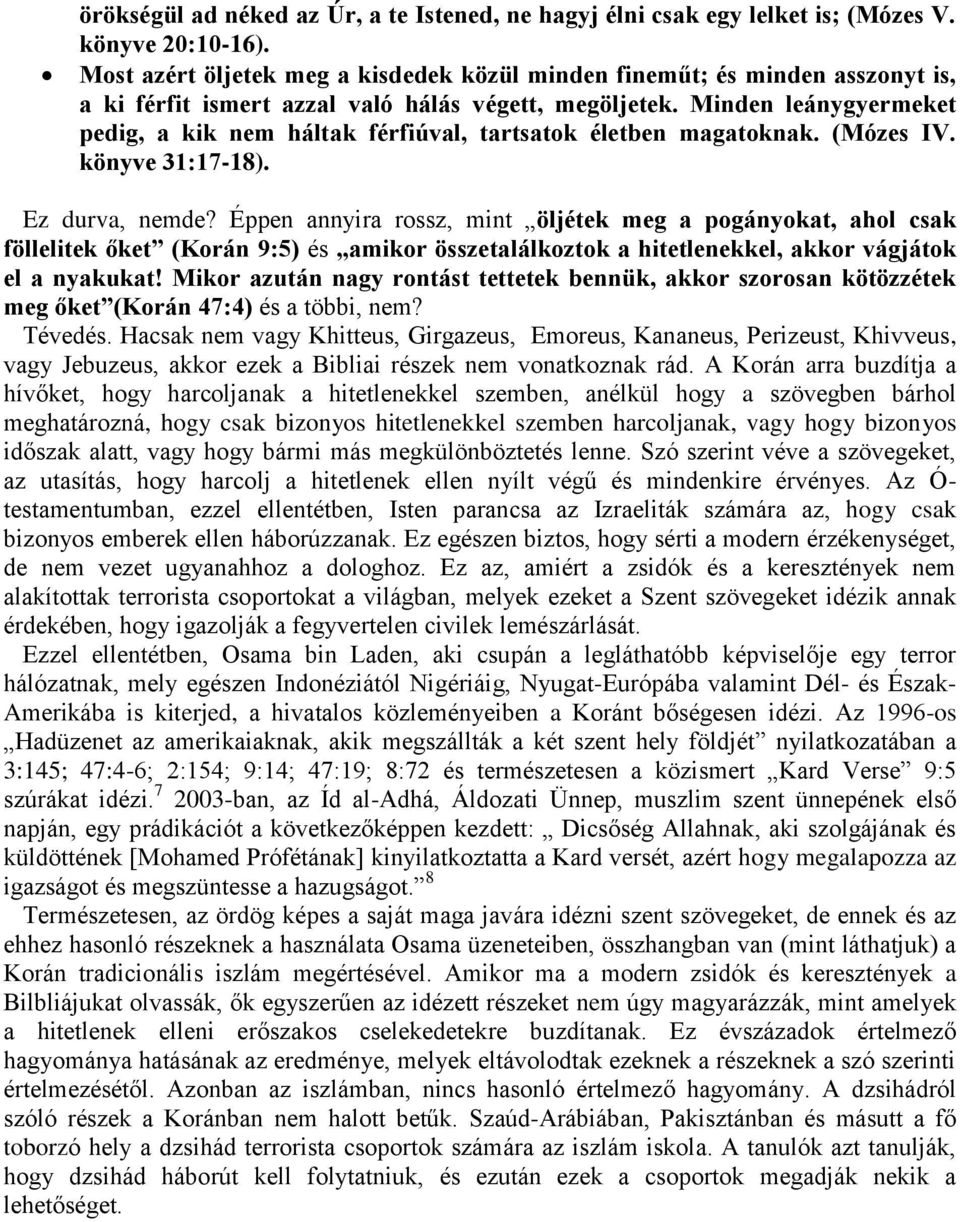 Minden leánygyermeket pedig, a kik nem háltak férfiúval, tartsatok életben magatoknak. (Mózes IV. könyve 31:17-18). Ez durva, nemde?