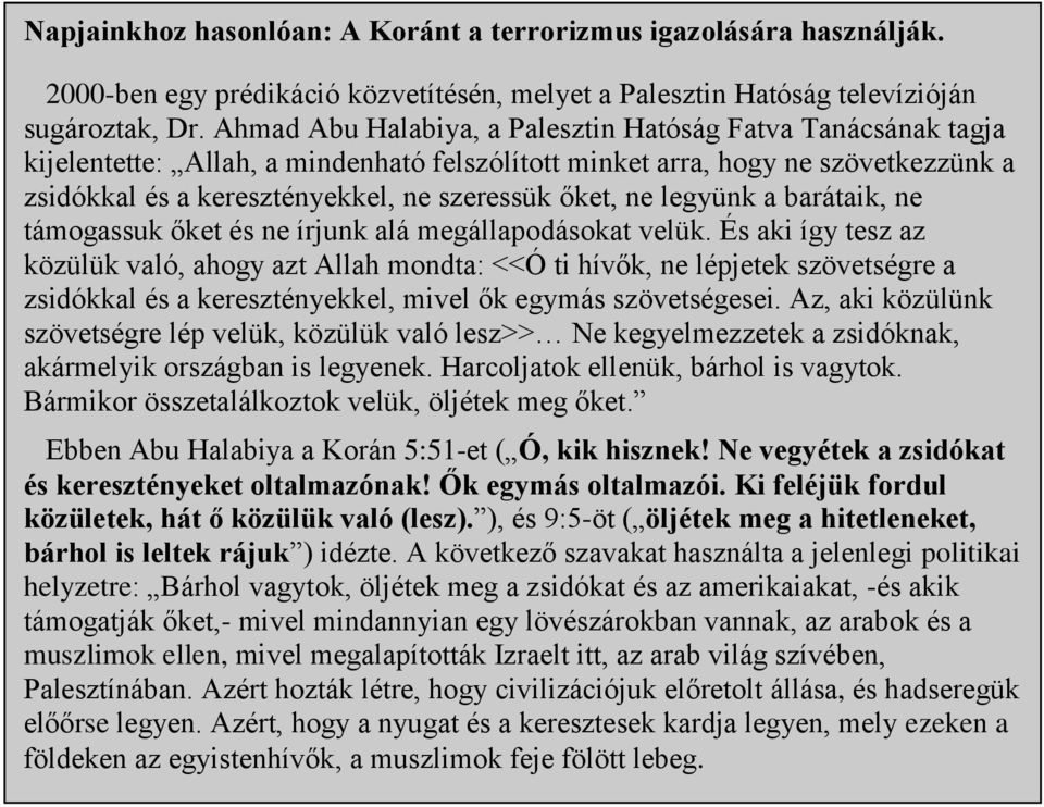 ne legyünk a barátaik, ne támogassuk őket és ne írjunk alá megállapodásokat velük.