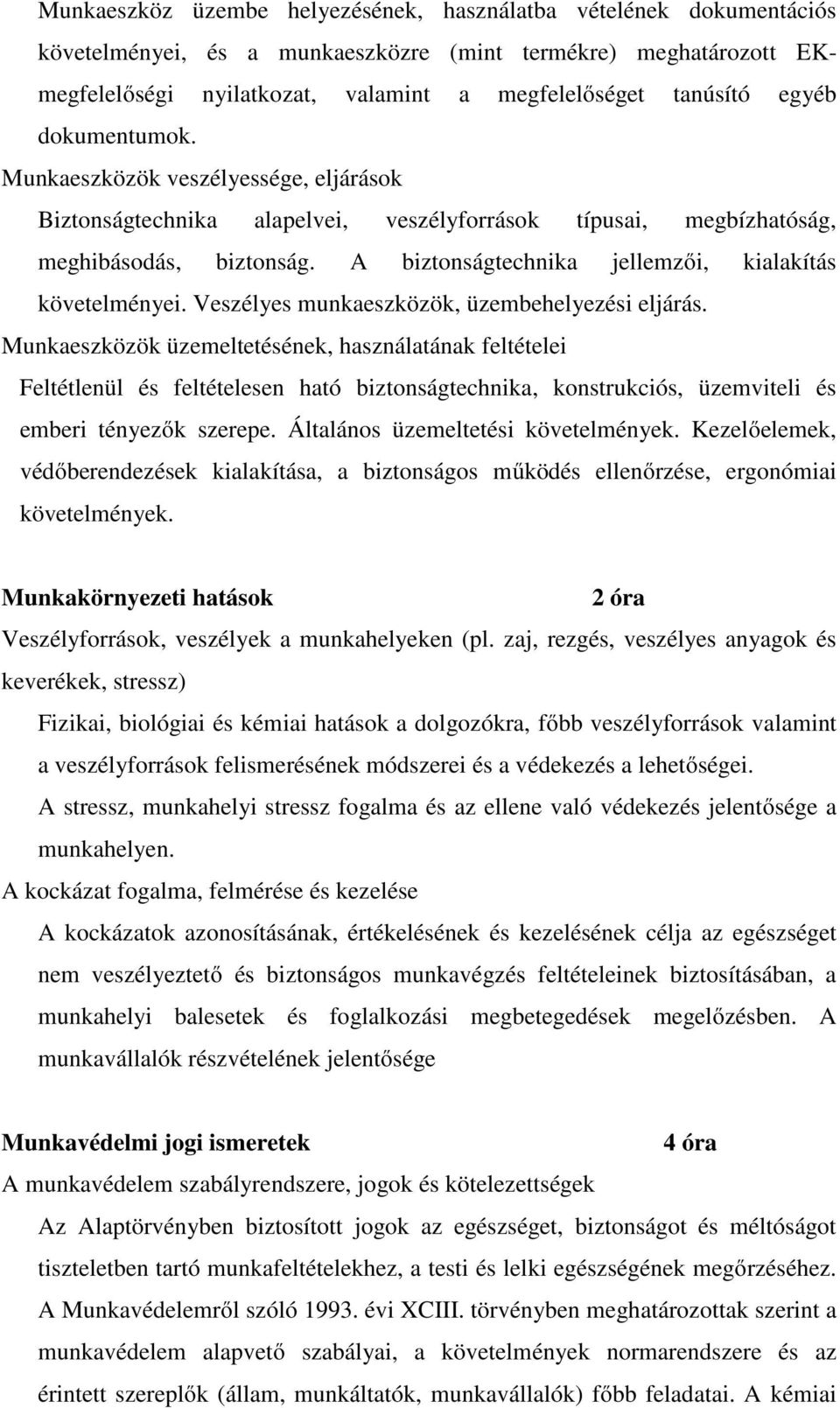 A biztonságtechnika jellemzői, kialakítás követelményei. Veszélyes munkaeszközök, üzembehelyezési eljárás.