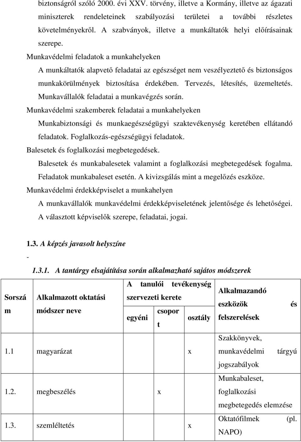 Munkavédelmi feladatok a munkahelyeken A munkáltatók alapvető feladatai az egészséget nem veszélyeztető és biztonságos munkakörülmények biztosítása érdekében. Tervezés, létesítés, üzemeltetés.