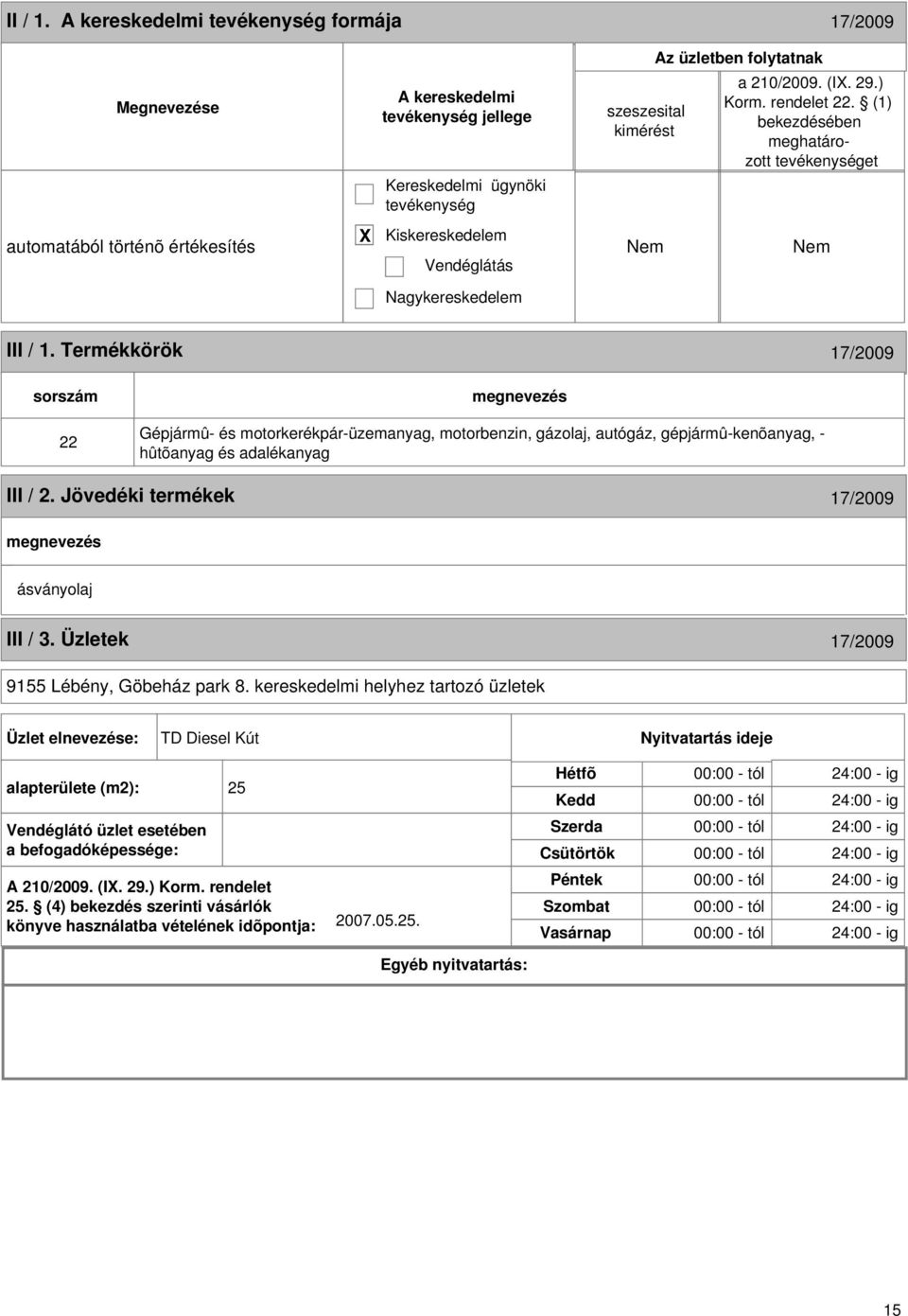 Termékkörök 17/2009 sorszám 22 Gépjármû- és motorkerékpár-üzemanyag, motorbenzin, gázolaj, autógáz, gépjármû-kenõanyag, - hûtõanyag és adalékanyag III / 2.