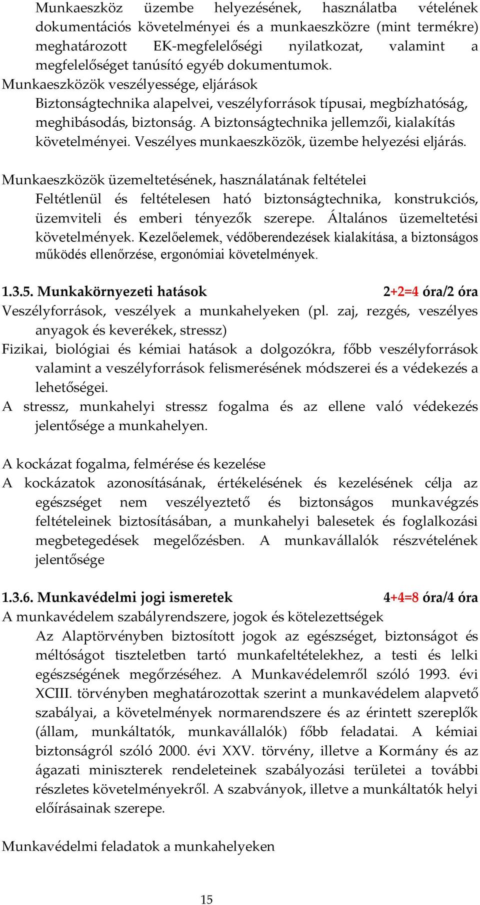 A biztonságtechnika jellemzői, kialakítás követelményei. Veszélyes munkaeszközök, üzembe helyezési eljárás.