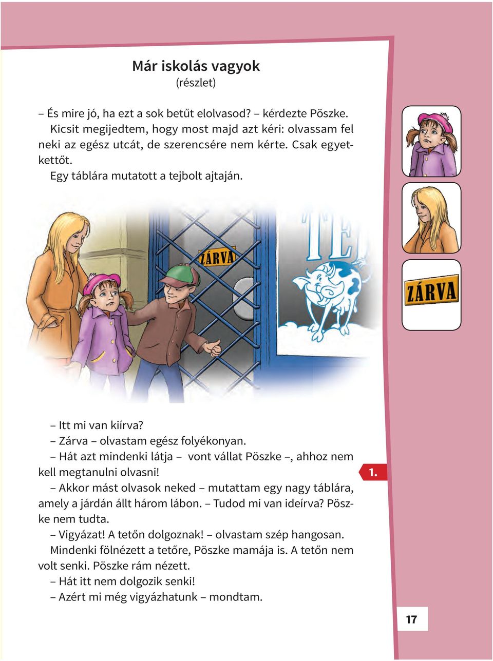 Itt mi van kiírva? Zárva olvastam egész folyékonyan. Hát azt mindenki látja vont vállat Pöszke, ahhoz nem kell megtanulni olvasni!