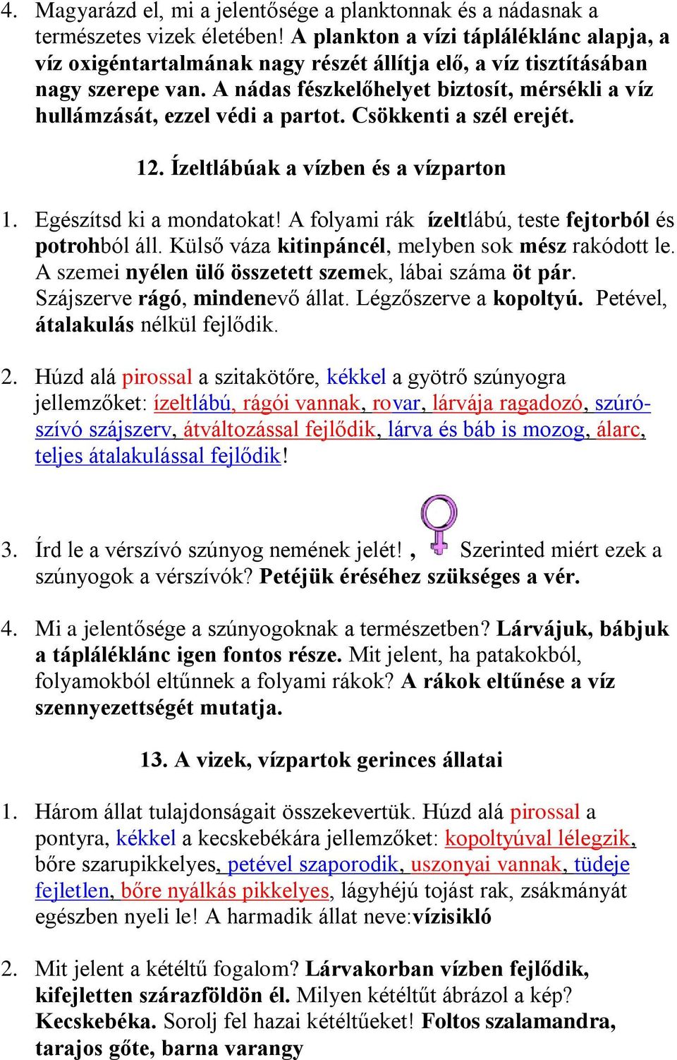 A nádas fészkelőhelyet biztosít, mérsékli a víz hullámzását, ezzel védi a partot. Csökkenti a szél erejét. 12. Ízeltlábúak a vízben és a vízparton 1. Egészítsd ki a mondatokat!