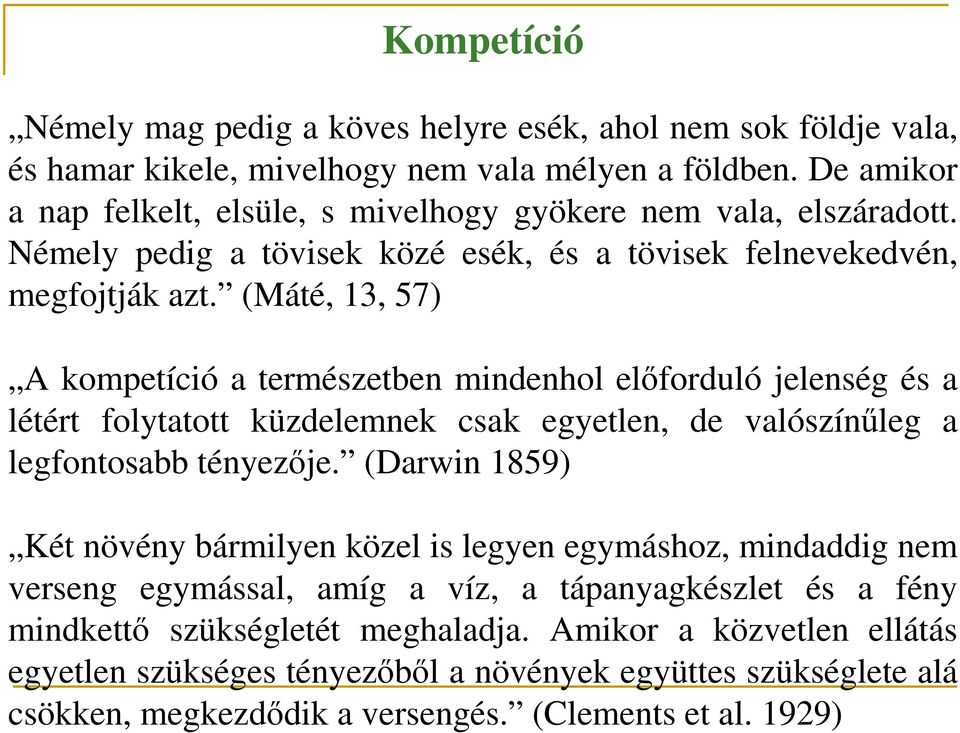 (Máté, 13, 57) A kompetíció a természetben mindenhol elıforduló jelenség és a létért folytatott küzdelemnek csak egyetlen, de valószínőleg a legfontosabb tényezıje.