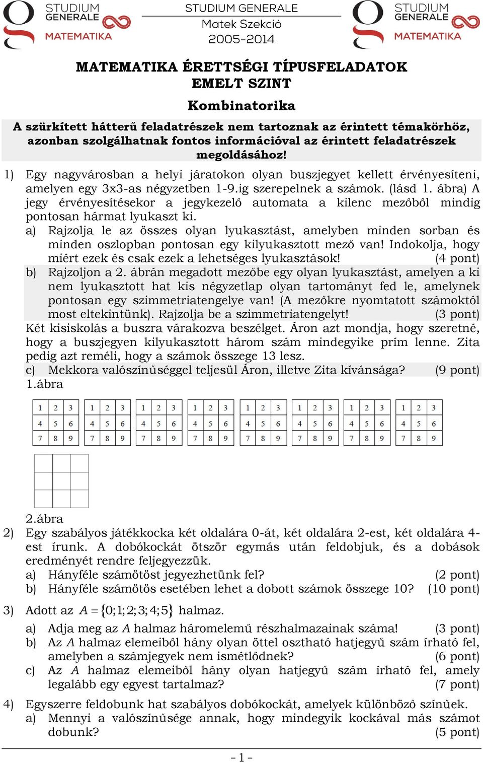 ábra) A jegy érvényesítésekor a jegykezelő automata a kilenc mezőből mindig pontosan hármat lyukaszt ki.