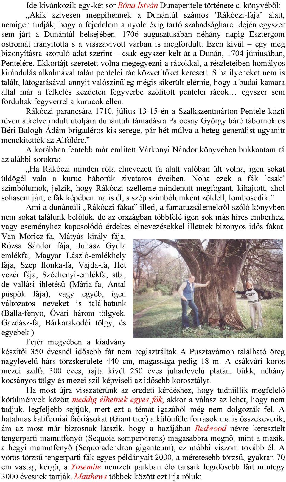 1706 augusztusában néhány napig Esztergom ostromát irányította s a visszavívott várban is megfordult.