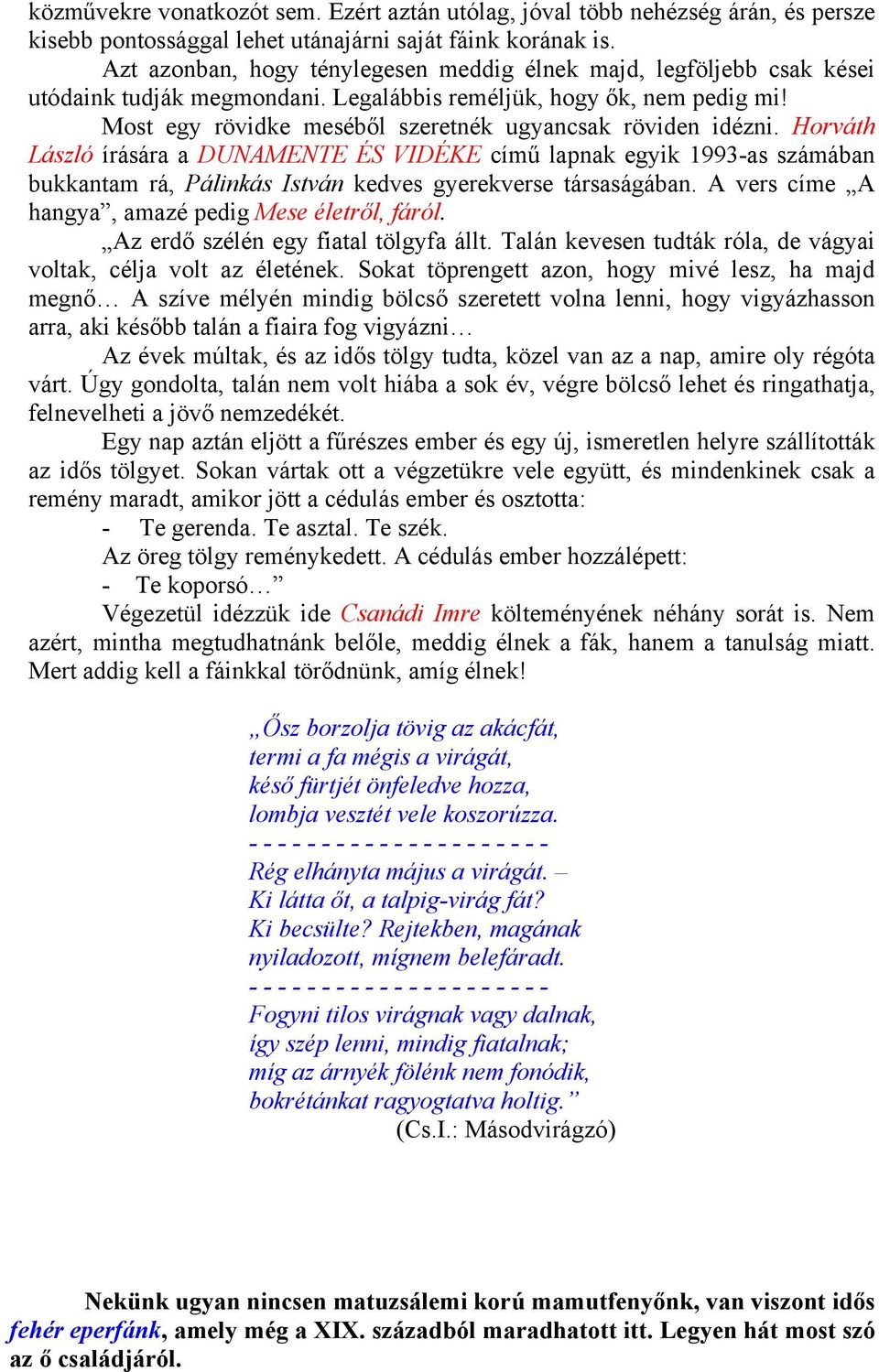 Most egy rövidke meséből szeretnék ugyancsak röviden idézni.