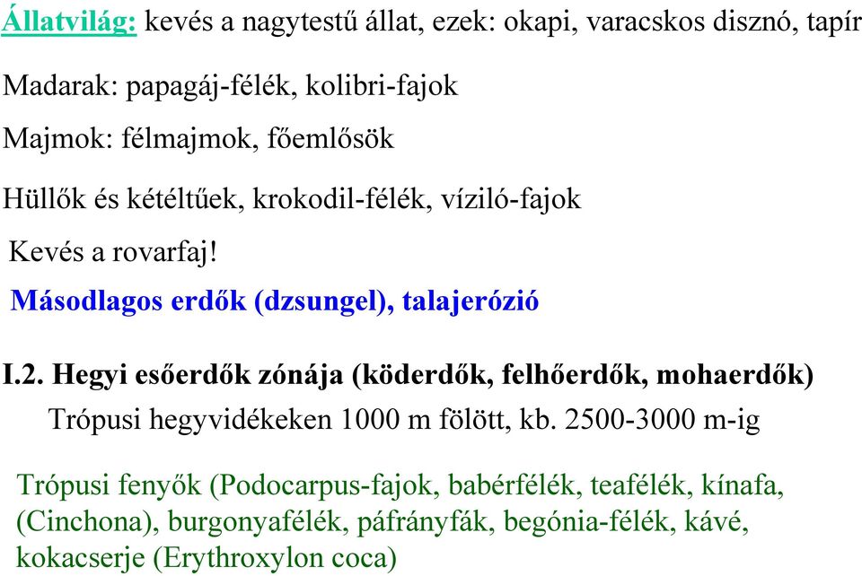 Hegyi esőerdők zónája (köderdők, felhőerdők, mohaerdők) Trópusi hegyvidékeken 1000 m fölött, kb.