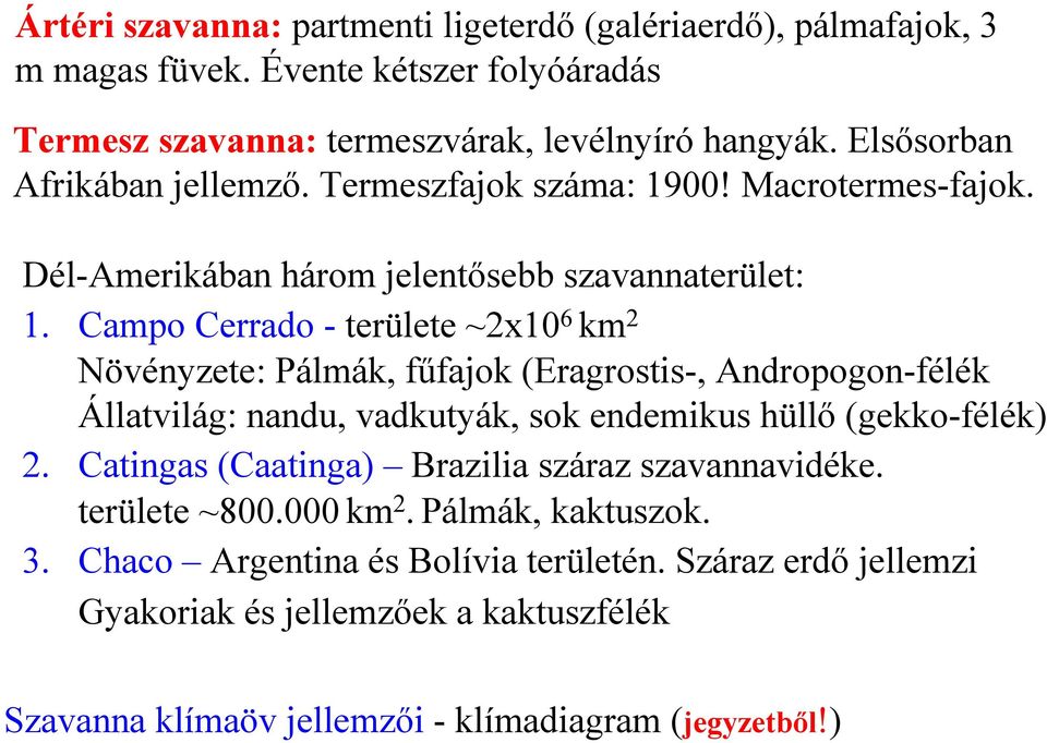 Campo Cerrado - területe ~2x10 6 km 2 Növényzete: Pálmák, fűfajok (Eragrostis-, Andropogon-félék Állatvilág: nandu, vadkutyák, sok endemikus hüllő (gekko-félék) 2.