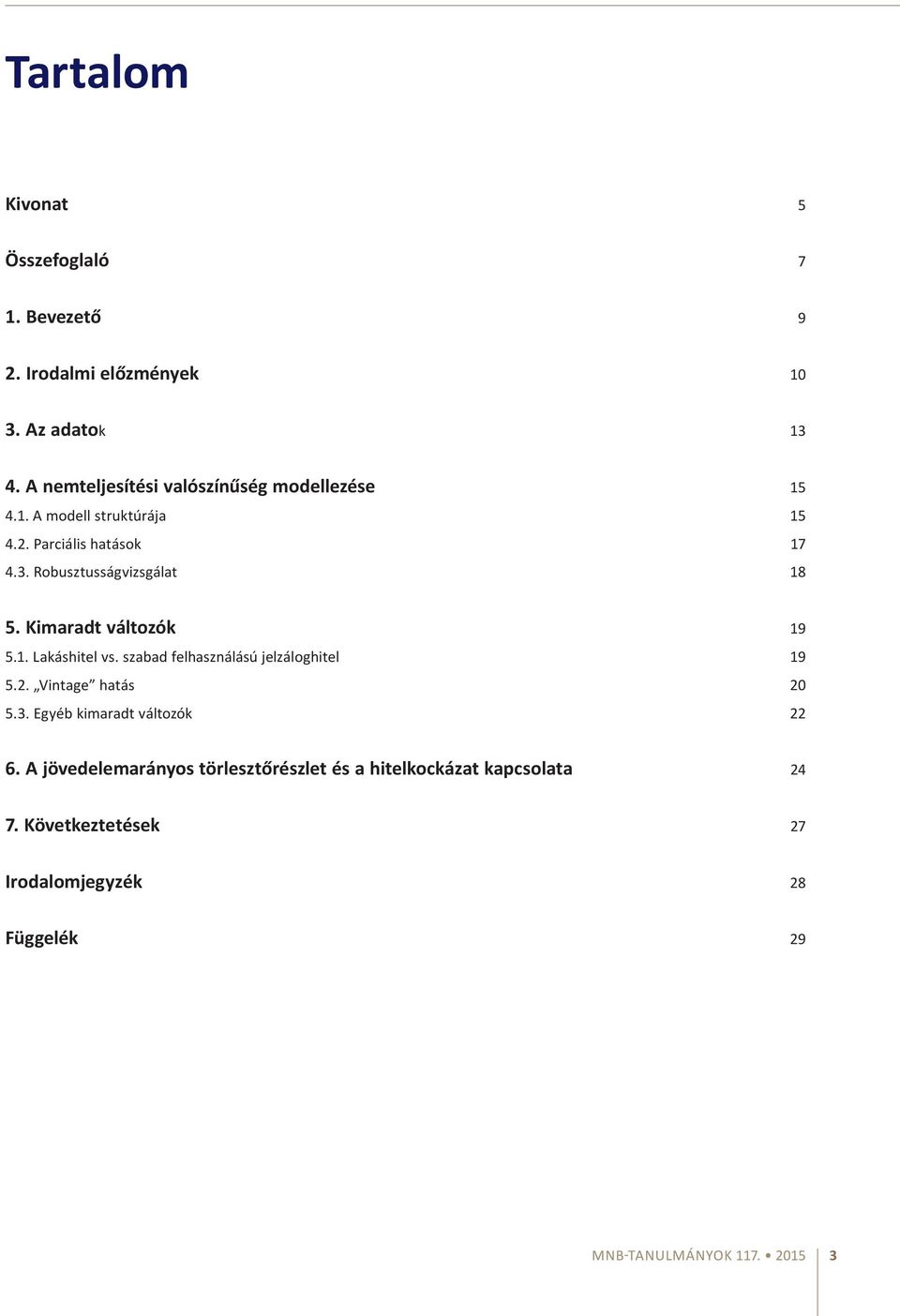 Robusztusságvizsgálat 18 5. Kimaradt változók 19 5.1. Lakáshitel vs. szabad felhasználású jelzáloghitel 19 5.2.