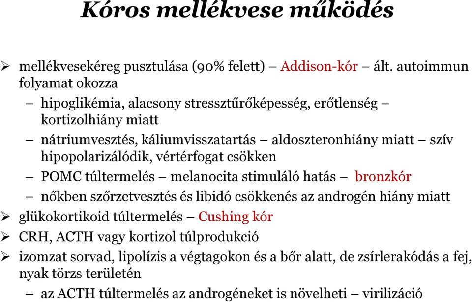 szív hipopolarizálódik, vértérfogat csökken POMC túltermelés melanocita stimuláló hatás bronzkór nőkben szőrzetvesztés és libidó csökkenés az androgén hiány