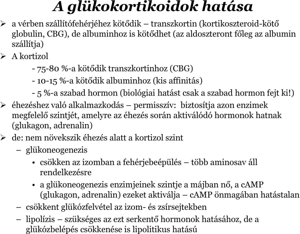 ) éhezéshez való alkalmazkodás permisszív: biztosítja azon enzimek megfelelő szintjét, amelyre az éhezés során aktiválódó hormonok hatnak (glukagon, adrenalin) de: nem növekszik éhezés alatt a