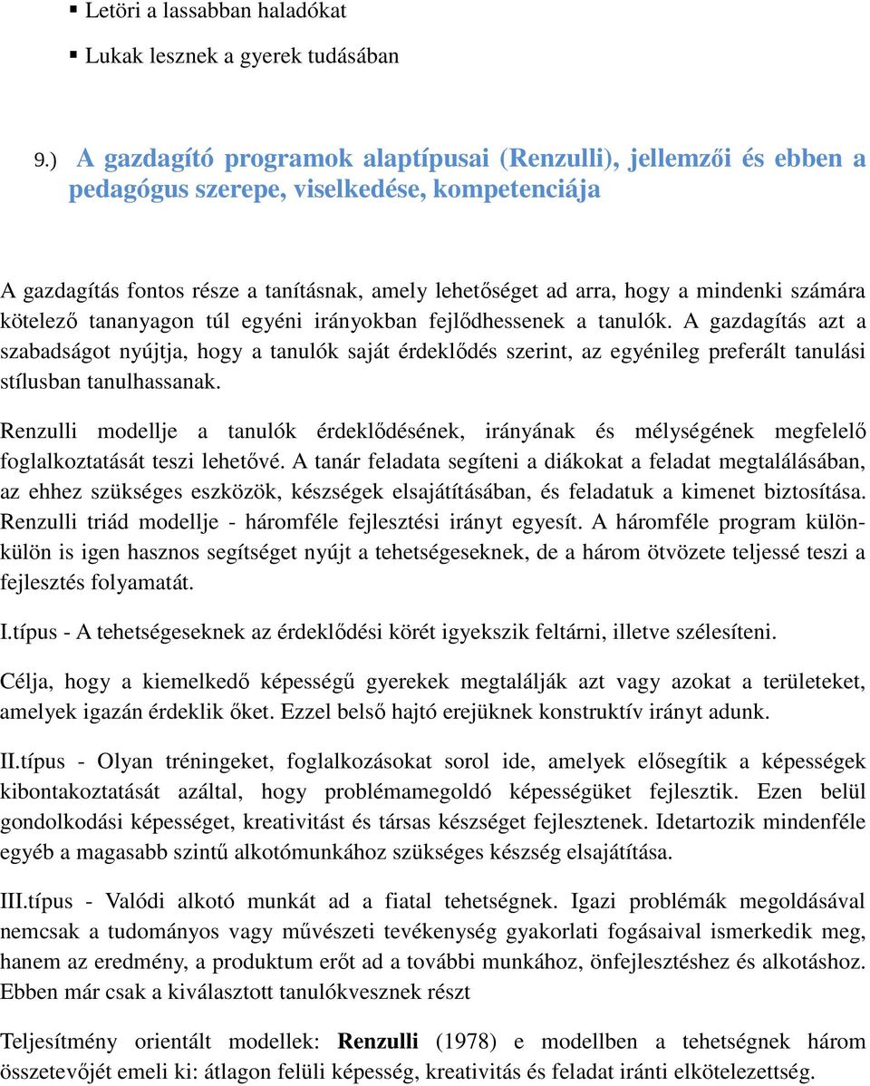 számára kötelező tananyagon túl egyéni irányokban fejlődhessenek a tanulók.