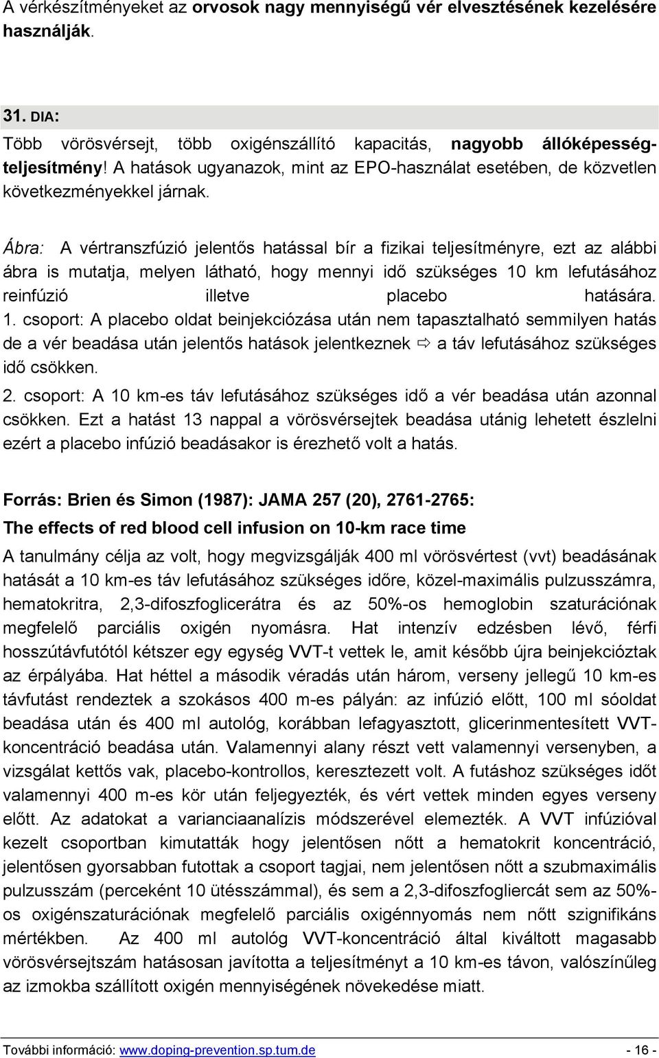 Ábra: A vértranszfúzió jelentős hatással bír a fizikai teljesítményre, ezt az alábbi ábra is mutatja, melyen látható, hogy mennyi idő szükséges 10