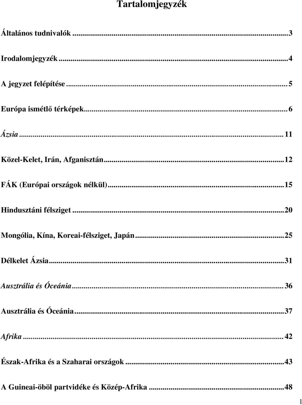 ..20 Mongólia, Kína, Koreai-félsziget, Japán...25 Délkelet Ázsia...31 Ausztrália és Óceánia.