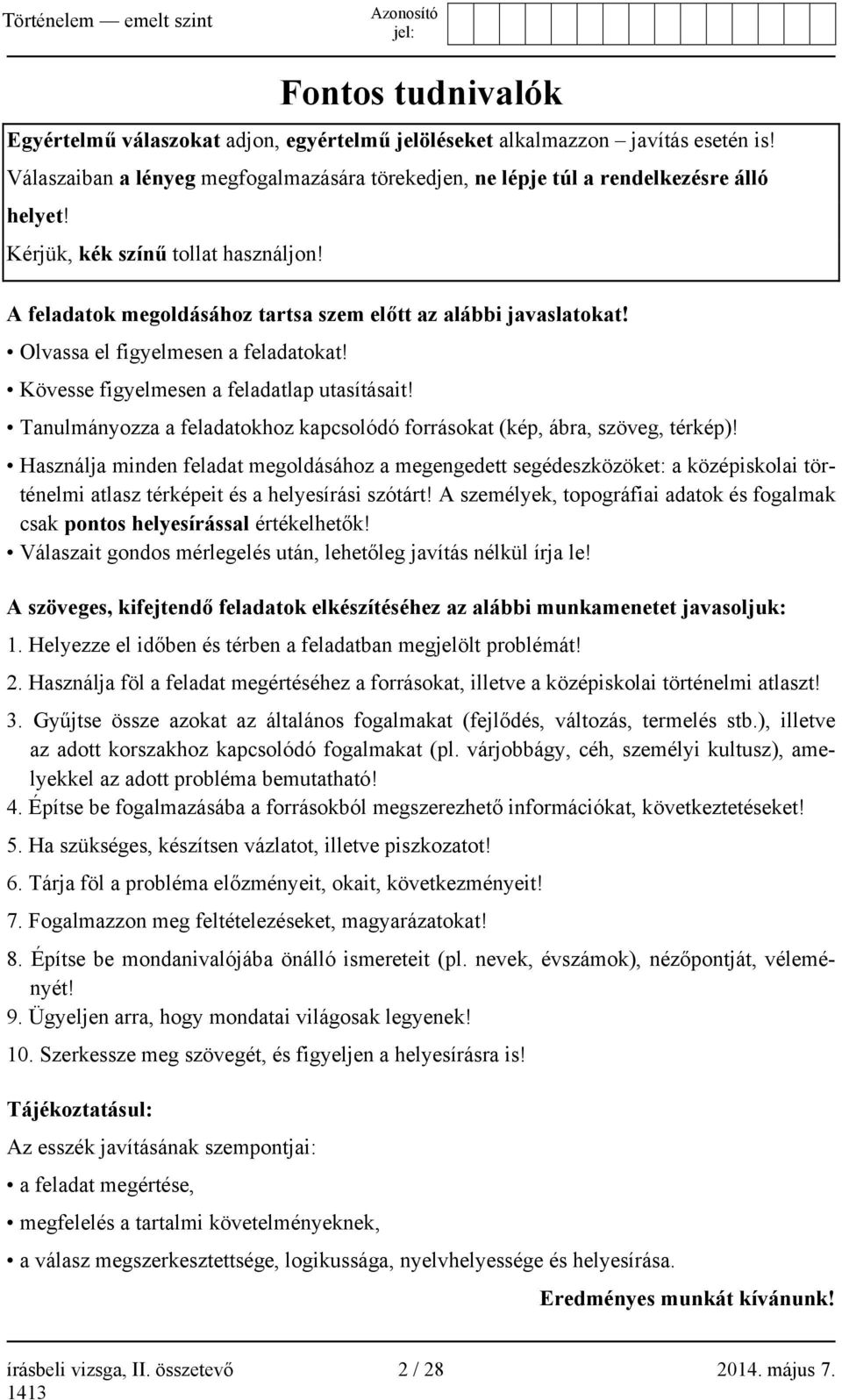 Tanulmányozza a feladatokhoz kapcsolódó forrásokat (kép, ábra, szöveg, térkép)!