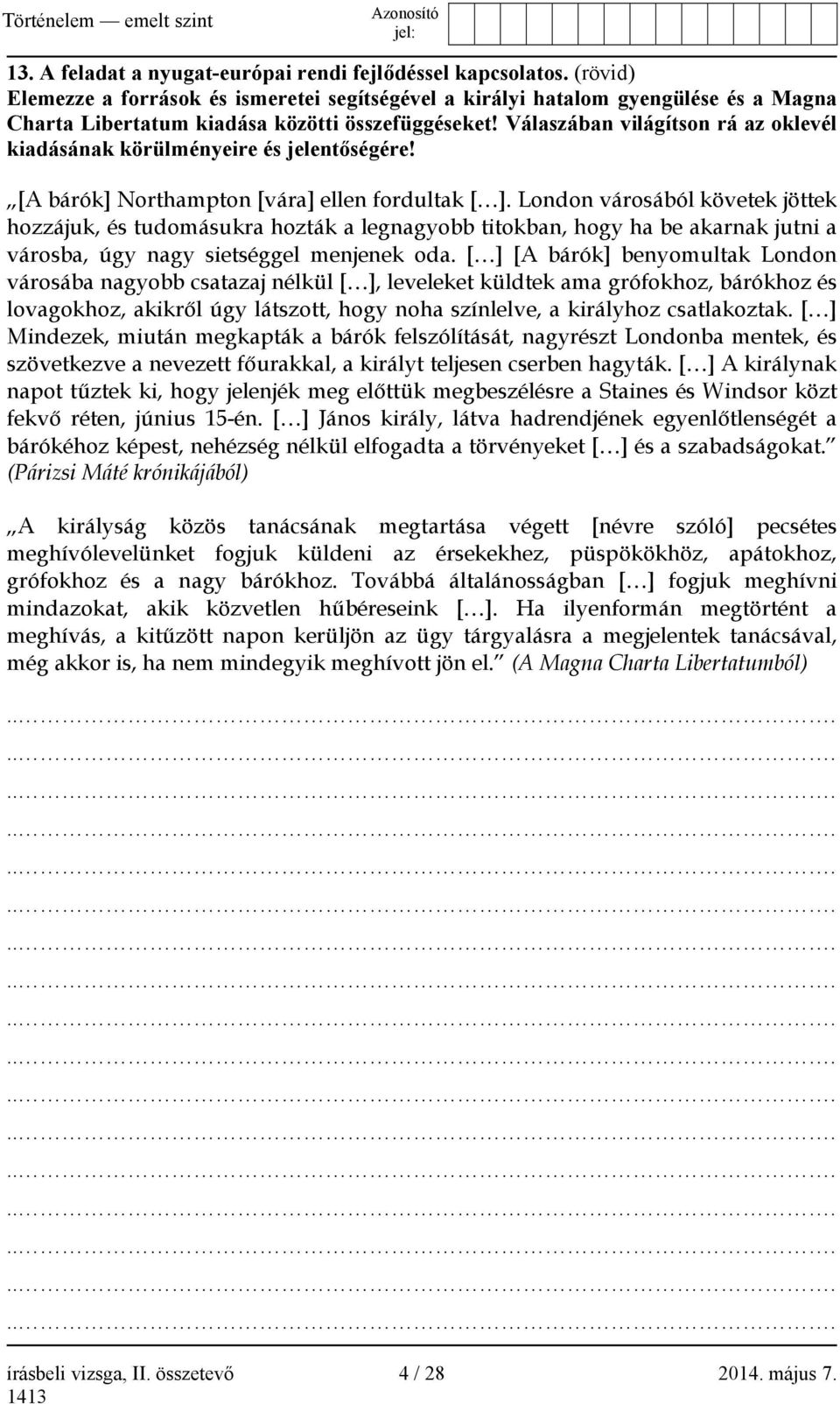 Válaszában világítson rá az oklevél kiadásának körülményeire és jelentőségére! [A bárók] Northampton [vára] ellen fordultak [ ].