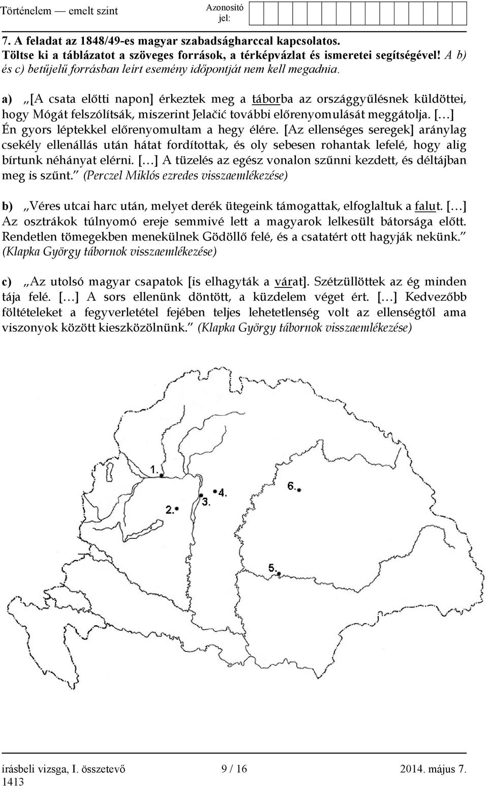 a) [A csata előtti napon] érkeztek meg a táborba az országgyűlésnek küldöttei, hogy Mógát felszólítsák, miszerint Jelačić további előrenyomulását meggátolja.