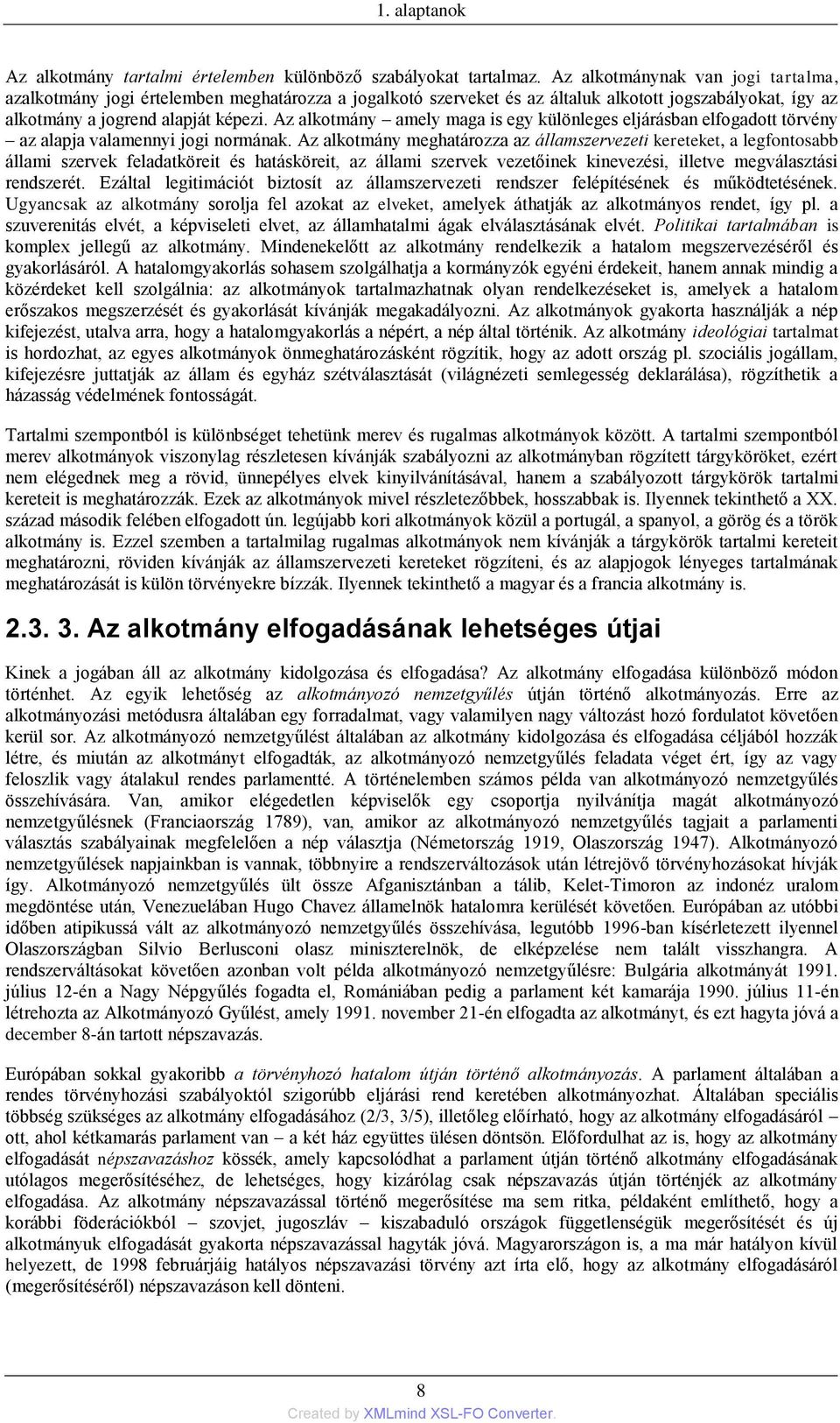 Az alkotmány amely maga is egy különleges eljárásban elfogadott törvény az alapja valamennyi jogi normának.