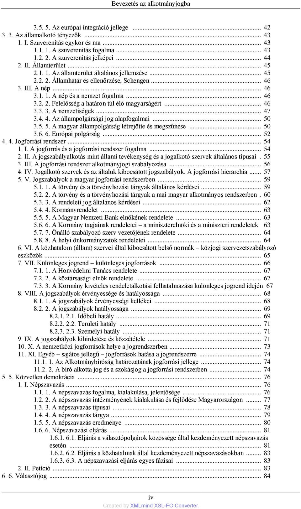 .. 46 3.2. 2. Felelősség a határon túl élő magyarságért... 46 3.3. 3. A nemzetiségek... 47 3.4. 4. Az állampolgársági jog alapfogalmai... 50 3.5. 5. A magyar állampolgárság létrejötte és megszűnése.