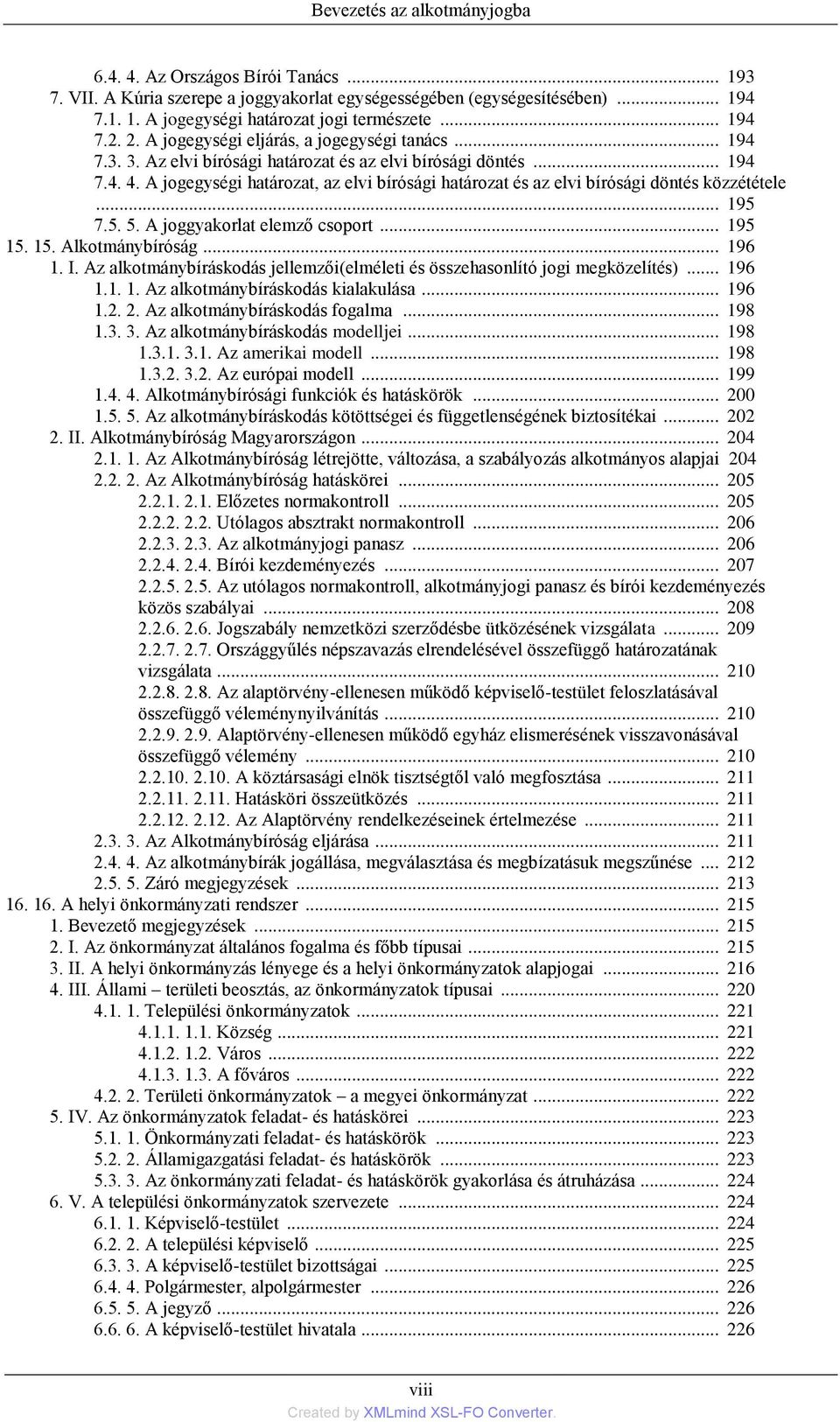 A jogegységi határozat, az elvi bírósági határozat és az elvi bírósági döntés közzététele... 195 7.5. 5. A joggyakorlat elemző csoport... 195 15. 15. Alkotmánybíróság... 196 1. I.