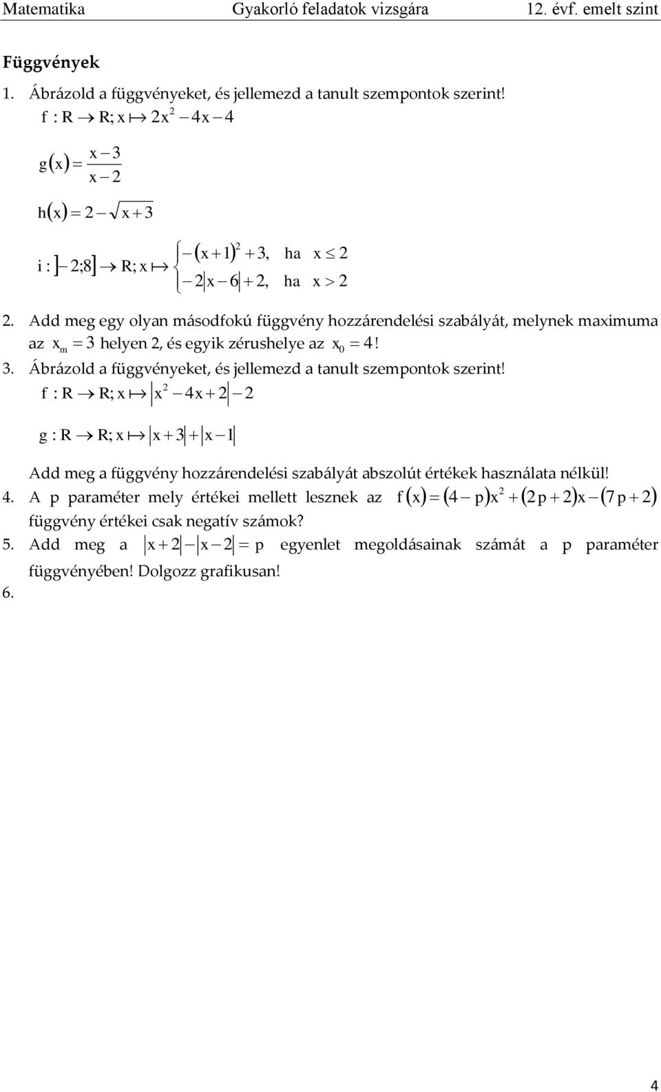 f : R R; 4 g : R R; 0 Add meg a függvény hozzárendelési szabályát abszolút értékek használata nélkül! f 4 p p 7 p 4.