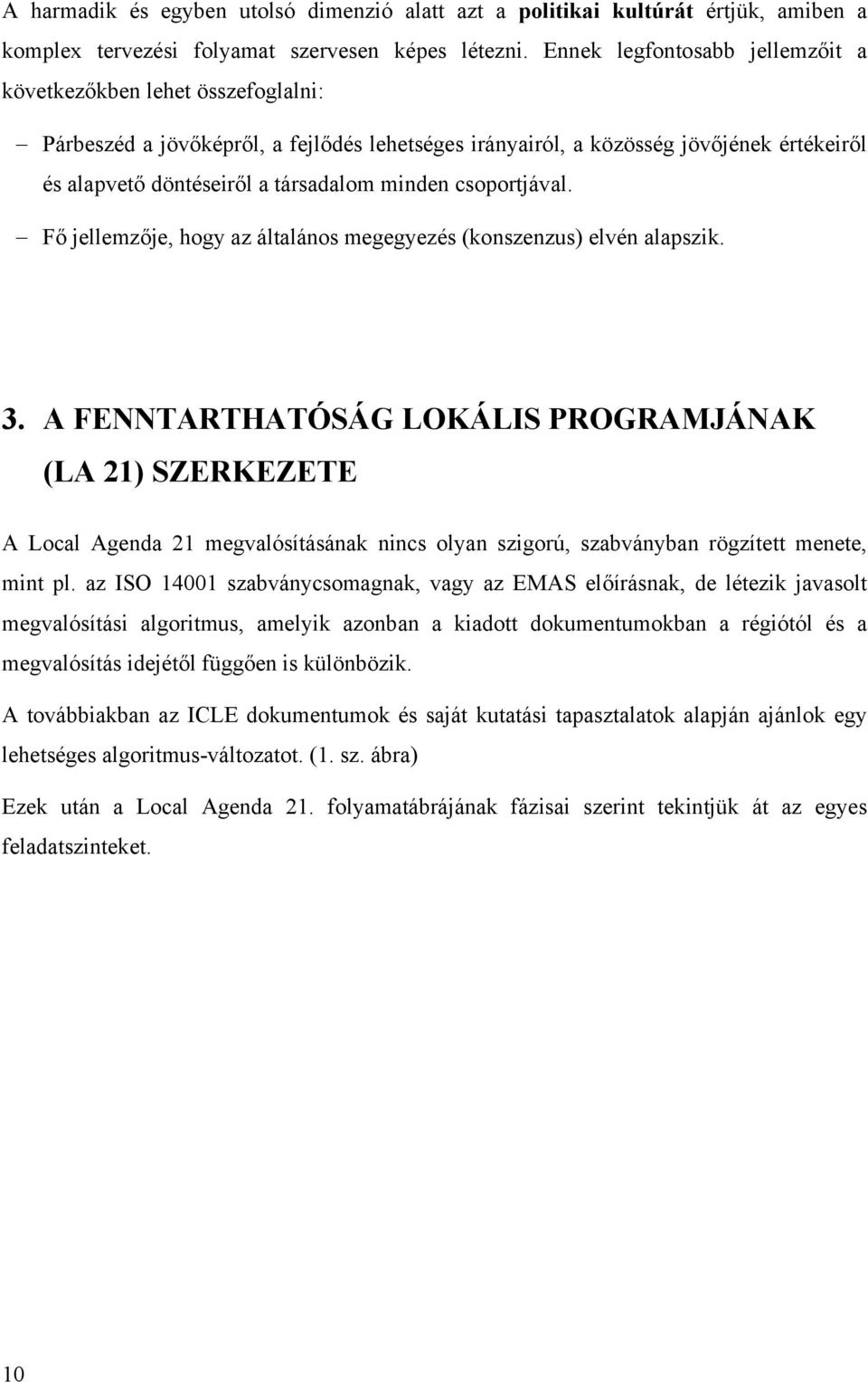 minden csoportjával. Fő jellemzője, hogy az általános megegyezés (konszenzus) elvén alapszik. 3.