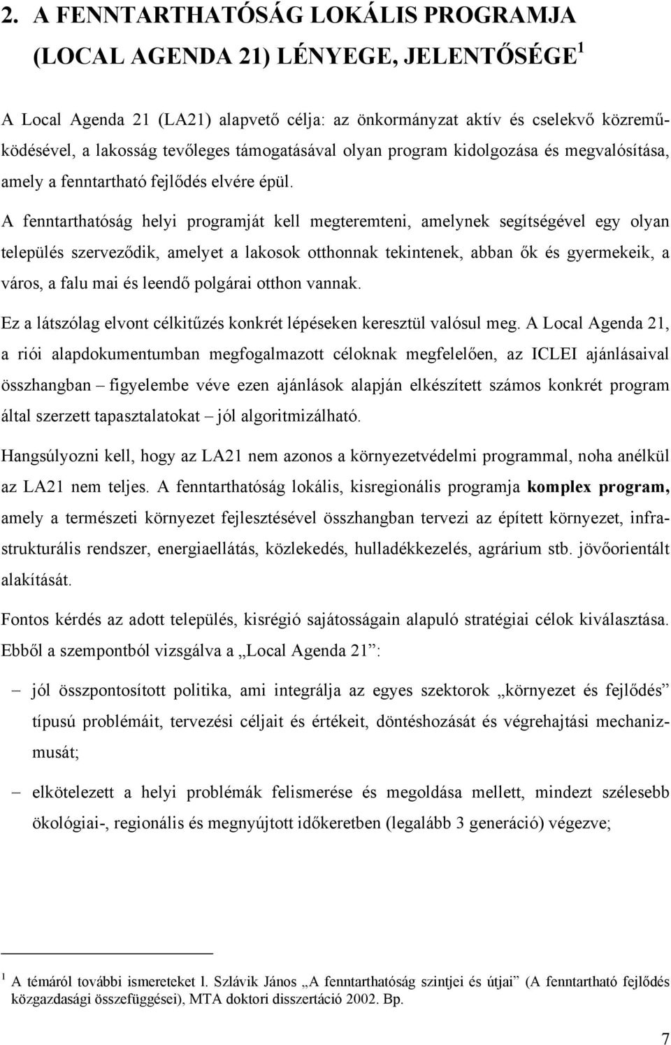 A fenntarthatóság helyi programját kell megteremteni, amelynek segítségével egy olyan település szerveződik, amelyet a lakosok otthonnak tekintenek, abban ők és gyermekeik, a város, a falu mai és