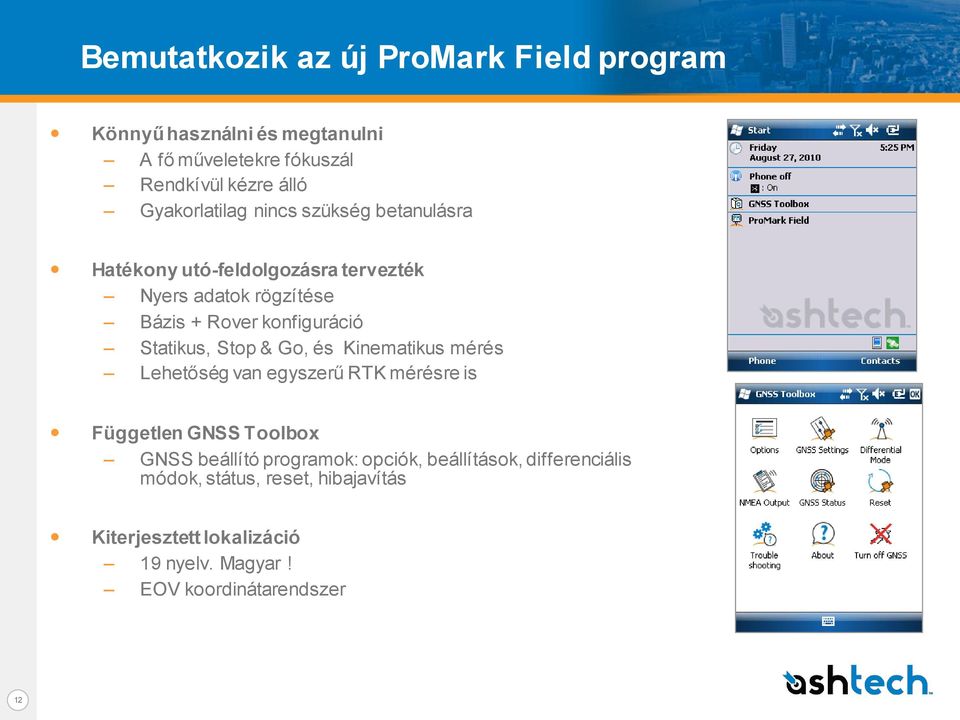 Statikus, Stop & Go, és Kinematikus mérés Lehetőség van egyszerű RTK mérésre is Független GNSS Toolbox GNSS beállító programok: